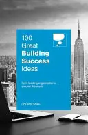 100 skvelých nápadov na úspešné budovanie: Od popredných organizácií na celom svete - 100 Great Building Success Ideas: From Leading Organisations Around the World