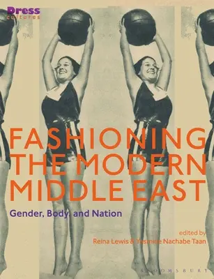 Formovanie moderného Blízkeho východu: Rod, telo a národ - Fashioning the Modern Middle East: Gender, Body, and Nation