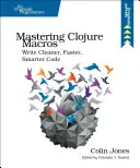 Mastering Clojure Macros: Napíšte čistejší, rýchlejší a inteligentnejší kód - Mastering Clojure Macros: Write Cleaner, Faster, Smarter Code