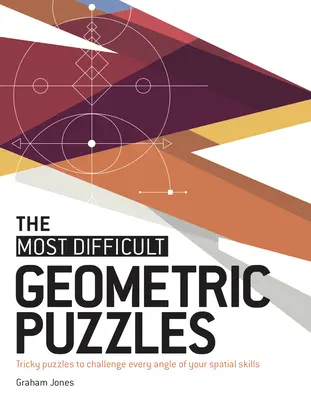 Najťažšie geometrické hádanky: Najzložitejšie geometrické hádanky, ktoré preveria každý uhol vašich priestorových schopností - The Most Difficult Geometric Puzzles: Tricky Puzzles to Challenge Every Angle of Your Spatial Skills