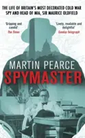 Špiónsky majster: Život najvyznamenanejšieho britského špióna studenej vojny a šéfa Mi6, sira Mauricea Oldfielda - Spymaster: The Life of Britain's Most Decorated Cold War Spy and Head of Mi6, Sir Maurice Oldfield