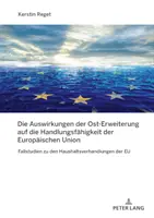 Vplyv východného rozšírenia na akcieschopnosť Európskej únie; prípadové štúdie o rokovaniach o rozpočte EÚ - Die Auswirkungen der Ost-Erweiterung auf die Handlungsfhigkeit der Europischen Union; Fallstudien zu den Haushaltsverhandlungen der EU