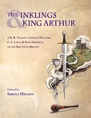 Inklingovia a kráľ Artuš: J.R.R. Tolkien, Charles Williams, C.S. Lewis a Owen Barfield o Británii - Inklings and King Arthur: J.R.R. Tolkien, Charles Williams, C.S. Lewis, and Owen Barfield on the Matter of Britain