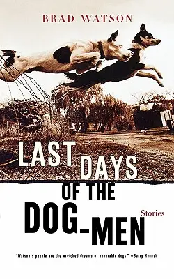 Posledné dni psích ľudí: Príbehy - Last Days of the Dog-Men: Stories
