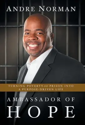 Veľvyslanec nádeje: Premena chudoby a väzenia na cieľavedomý život - Ambassador of Hope: Turning Poverty and Prison into a Purpose-Driven Life
