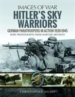 Hitlerovi nebeskí bojovníci: Nemeckí parašutisti v akcii 1939-1945 - Hitler's Sky Warriors: German Paratroopers in Action 1939-1945