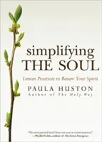 Zjednodušenie duše: Pôstne cvičenia na obnovu ducha - Simplifying the Soul: Lenten Practices to Renew Your Spirit