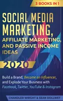Marketing v sociálnych médiách: Affiliate marketing a nápady na pasívne príjmy 2020: 3 knihy v 1 - vybudujte si značku, staňte sa influencerom a explodujte - Social Media Marketing: Affiliate Marketing, and Passive Income Ideas 2020: 3 Books in 1 - Build a Brand, Become an Influencer, and Explode Yo