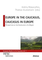 Európa na Kaukaze, Kaukaz v Európe: Perspektívy budovania regiónu - Europe in the Caucasus, Caucasus in Europe: Perspectives on the Construction of a Region