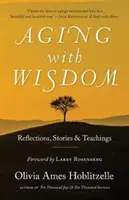 Starnutie s múdrosťou: Úvahy, príbehy a učenia - Aging with Wisdom: Reflections, Stories and Teachings