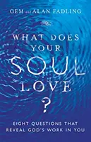 Čo miluje tvoja duša? Osm otázok, ktoré odhaľujú Božie dielo vo vás. - What Does Your Soul Love?: Eight Questions That Reveal God's Work in You