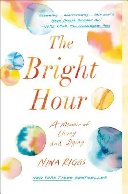 Svetlá hodina: A Memoir of Living and Dying (Spomienky na život a umieranie) - The Bright Hour: A Memoir of Living and Dying