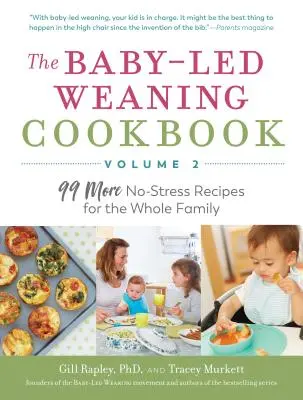 Kuchárska kniha o odstavovaní od dojčaťa - 2. diel: Ďalších 99 receptov bez stresu pre celú rodinu - The Baby-Led Weaning Cookbook--Volume 2: 99 More No-Stress Recipes for the Whole Family