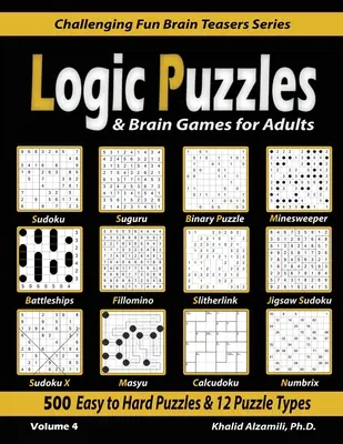 Logické hádanky a mozgové hry pre dospelých: (Sudoku, Fillomino, Battleships, Calcudoku, Binary Puzzle, Slitherl): 500 ľahkých až ťažkých hádaniek a 12 typov hlavolamov - Logic Puzzles & Brain Games for Adults: 500 Easy to Hard Puzzles & 12 Puzzle Types (Sudoku, Fillomino, Battleships, Calcudoku, Binary Puzzle, Slitherl