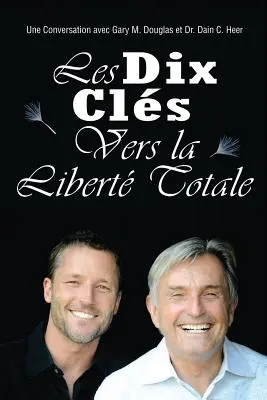 Les Dix Clés Vers La Liberté Totale - Desať kľúčov k úplnej slobode francúzsky - Les Dix Clés Vers La Liberté Totale - Ten Keys To Total Freedom French