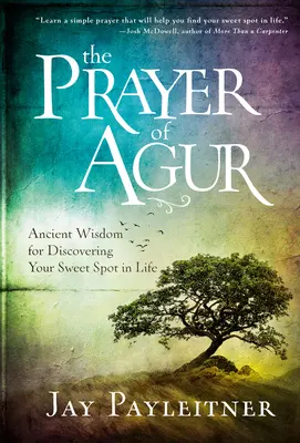 Modlitba Agur: Starodávna múdrosť, ako objaviť svoje sladké miesto v živote - The Prayer of Agur: Ancient Wisdom for Discovering Your Sweet Spot in Life