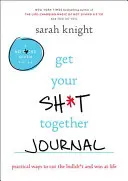 Get Your Sh*t Together Journal - Denník o tom, ako sa dať dokopy: Praktické spôsoby, ako prestať kecať a vyhrať v živote - Get Your Sh*t Together Journal: Practical Ways to Cut the Bullsh*t and Win at Life