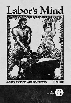 Pracovná myseľ: Dejiny intelektuálneho života robotníckej triedy - Labor's Mind: A History of Working-Class Intellectual Life