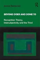 Za hranicami činovníka a hotového: Teória rozpoznávania, intersubjektivita a tretí - Beyond Doer and Done to: Recognition Theory, Intersubjectivity and the Third