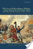 Debata o Francúzskej revolúcii a britský román, 1790 - 1814: Boj o autoritu histórie - The French Revolution Debate and the British Novel, 1790-1814: The Struggle for History's Authority