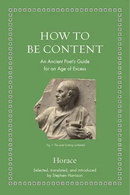 Ako byť spokojný: Príručka antického básnika pre vek nadbytku - How to Be Content: An Ancient Poet's Guide for an Age of Excess