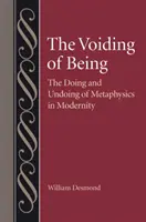 Prázdnota bytia: Vydanie a zrušenie metafyziky v modernite - The Voiding of Being: The Doing and Undoing of Metaphysics in Modernity