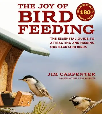 Radosť z kŕmenia vtákov: Základná príručka na prilákanie a prikrmovanie vtákov na dvore - The Joy of Bird Feeding: The Essential Guide to Attracting and Feeding Our Backyard Birds