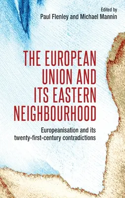 Európska únia a jej východné susedstvo: a jej rozpory v dvadsiatom prvom storočí: europeizácia a jej rozpory v dvadsiatom prvom storočí - The European Union and Its Eastern Neighbourhood: Europeanisation and Its Twenty-First-Century Contradictions