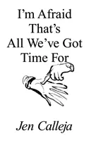Obávam sa, že to je všetko, na čo máme čas - I'm Afraid That's All We've Got Time For
