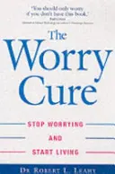 Liečba obáv - Prestaňte sa obávať a začnite žiť - Worry Cure - Stop worrying and start living