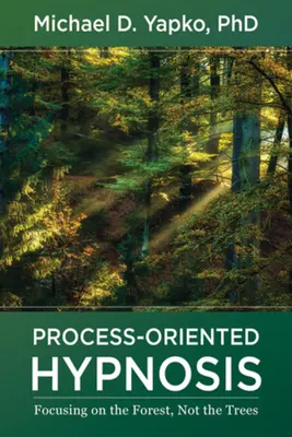 Hypnóza zameraná na proces: Sústredenie sa na les, nie na stromy - Process-Oriented Hypnosis: Focusing on the Forest, Not the Trees