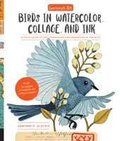 Umenie Geninne: Vtáky v akvarele, koláži a tuši: Príručka o výtvarných technikách a pozorovaní v prírode - Geninne's Art: Birds in Watercolor, Collage, and Ink: A Field Guide to Art Techniques and Observing in the Wild
