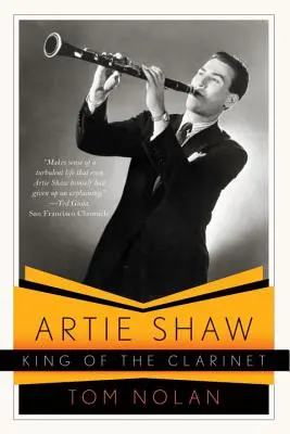 Artie Shaw, kráľ klarinetu: Jeho život a doba - Artie Shaw, King of the Clarinet: His Life and Times