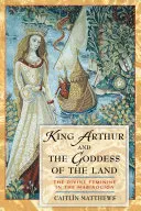 Kráľ Artuš a bohyňa zeme: Božská žena v Mabinogione - King Arthur and the Goddess of the Land: The Divine Feminine in the Mabinogion
