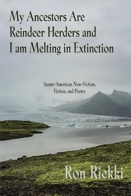 Moji predkovia boli pastieri sobov a ja sa topím vo vyhynutí: Saamská americká literatúra faktu, beletria a poézia - My Ancestors Are Reindeer Herders and I Am Melting In Extinction: Saami-American Non-Fiction, Fiction, and Poetry