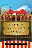 Zlatá vstupenka do života - inšpiratívny román - Life's Golden Ticket - An Inspriational Novel