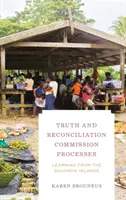 Procesy Komisie pre pravdu a zmierenie: Poučenie zo Šalamúnových ostrovov - Truth and Reconciliation Commission Processes: Learning from the Solomon Islands