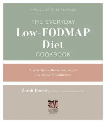 Každodenná kuchárska kniha s nízkym obsahom potravín: Jednoduché recepty na upokojenie zápalov a zmiernenie ťažkostí - The Everyday Low-Fodmap Cookbook: Easy Recipes to Soothe Inflammation and Reduce Discomfort