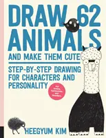 Nakreslite 62 zvierat a urobte ich roztomilými: Kreslenie krok za krokom pre postavy a osobnosti *pre umelcov, karikaturistov a kresličov* - Draw 62 Animals and Make Them Cute: Step-By-Step Drawing for Characters and Personality *For Artists, Cartoonists, and Doodlers*