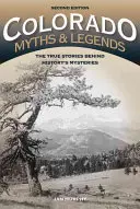 Mýty a legendy Colorada: Vydanie: Pravdivé príbehy záhad histórie - Colorado Myths and Legends: The True Stories behind History's Mysteries, 2nd Edition