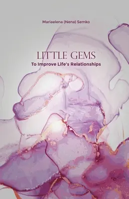 Malé skvosty: Na zlepšenie životných vzťahov (Semko Mariaelena (Nena)) - Little Gems: To Improve Life's Relationships (Semko Mariaelena (Nena))