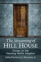 Streaming of Hill House: Eseje o strašidelnej adaptácii Netflixu - Streaming of Hill House: Essays on the Haunting Netflix Adaption