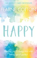 Happy: Nájsť radosť v každom dni a zbaviť sa dokonalosti - Happy: Finding Joy in Every Day and Letting Go of Perfect