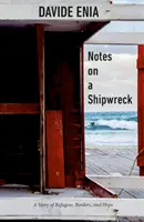Zápisky o stroskotaní lode: Príbeh o utečencoch, hraniciach a nádeji - Notes on a Shipwreck: A Story of Refugees, Borders, and Hope