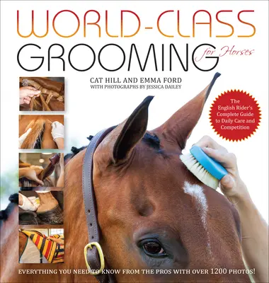 Úprava koní na svetovej úrovni: Kompletný sprievodca anglického jazdca každodennou starostlivosťou a súťažením - World-Class Grooming for Horses: The English Rider's Complete Guide to Daily Care and Competition