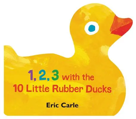 1, 2, 3 s 10 malými gumovými kačičkami: Jarné počítanie s gumovými gumičkami - 1, 2, 3 with the 10 Little Rubber Ducks: A Spring Counting Book