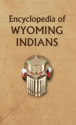 Encyklopédia indiánov Wyomingu - Encyclopedia of Wyoming Indians