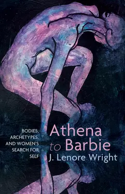 Od Atény po Barbie: Telo, archetypy a hľadanie vlastného ja u žien - Athena to Barbie: Bodies, Archetypes, and Women's Search for Self