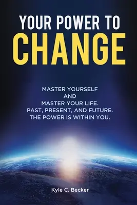 Vaša moc meniť: Ovládnite seba a svoj život. Minulosť, prítomnosť a budúcnosť. Sila je vo vás. - Your Power to Change: Master yourself and master your life. Past, present, and future. The power is within you.