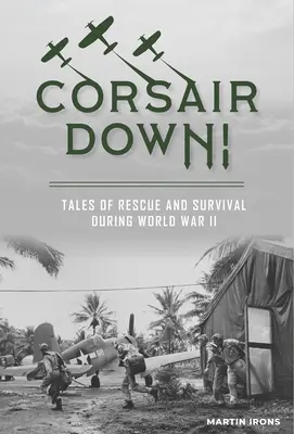 Korzár dole! Príbehy o záchrane a prežití počas druhej svetovej vojny - Corsair Down!: Tales of Rescue and Survival During World War II